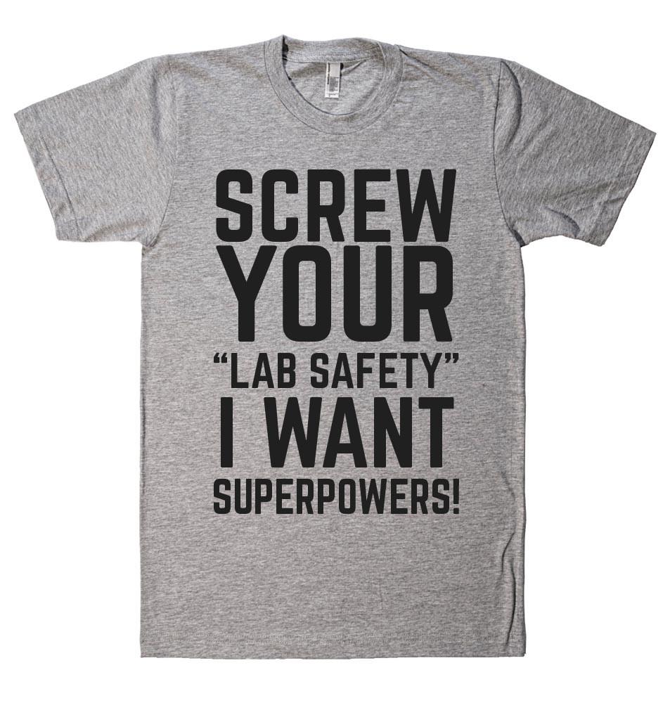 SCREW YOUR “LAB SAFETY” I WANT SUPERPOWERS T-SHIRT - Shirtoopia