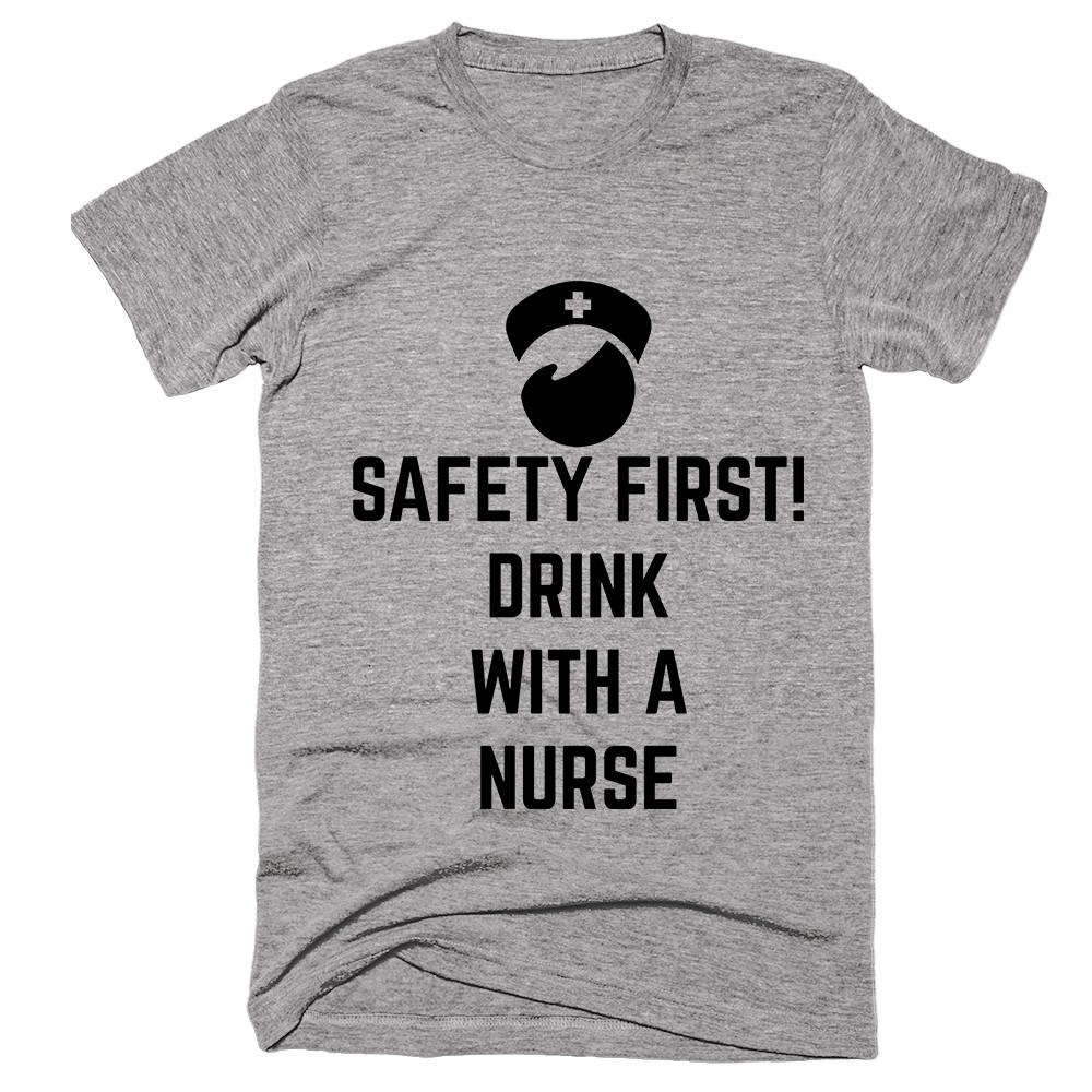 Safety First! Drink With A Nurse T-shirt - Shirtoopia