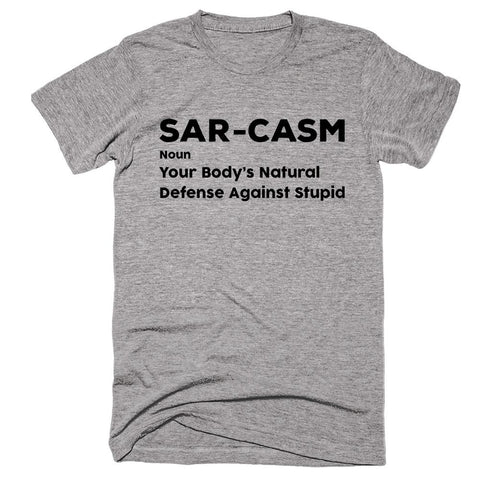 Sar-Casm Noun Your Body’s Natural Defense Against Stupid T-shirt - Shirtoopia