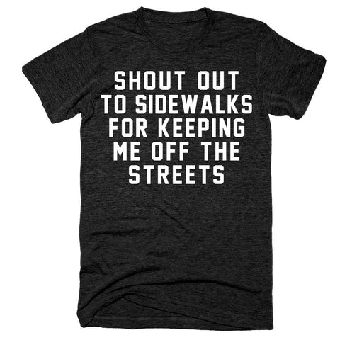 Shout out to sidewalks for keeping me off the streets t-shirt