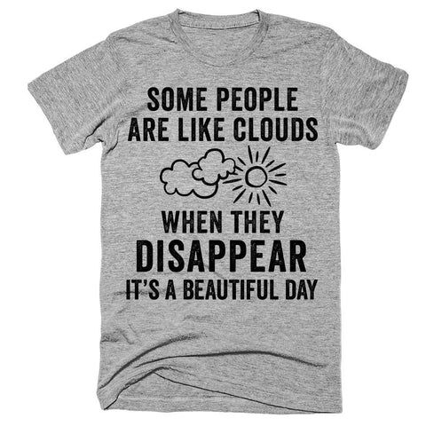 Some people are like clouds when they disappear it's a beautiful day t-shirt