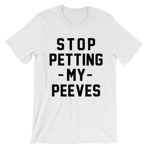 Stop petting my peeves t-shirt