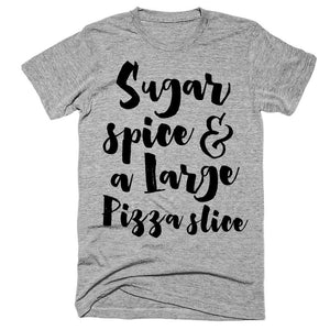 Sugar spice & a large pizza slice t-shirt - Shirtoopia