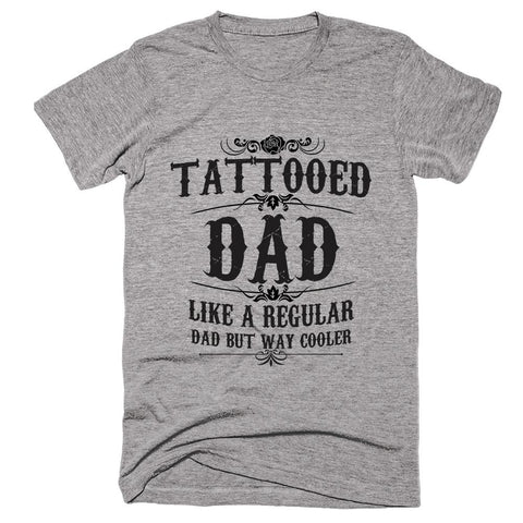 Tattooed Dad Like A Regular Dad But Way Cooler T-shirt - Shirtoopia
