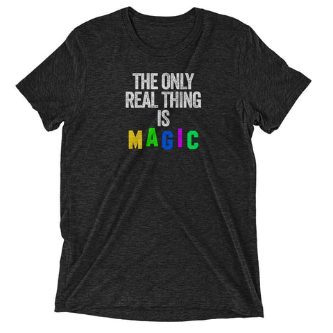 The Only Real Thing is MAGIC T-Shirt