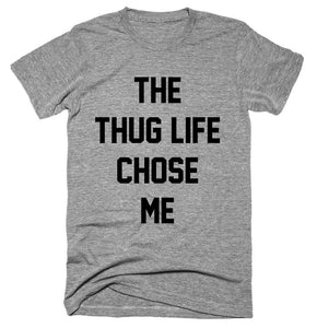 The Thug Life Chose Me T-shirt 