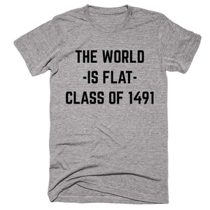 The World Is Flat Class Of 1491 T-shirt - Shirtoopia