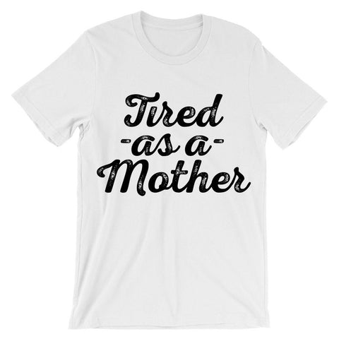 Tired -as a- mother t-shirt - Shirtoopia