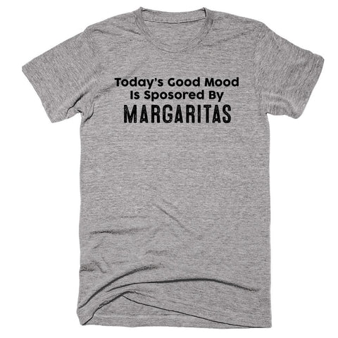 Today’s Good Mood Is Sposored By Margaritas T-shirt - Shirtoopia