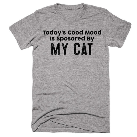 Today’s Good Mood Is Sposored By My Cat T-shirt - Shirtoopia