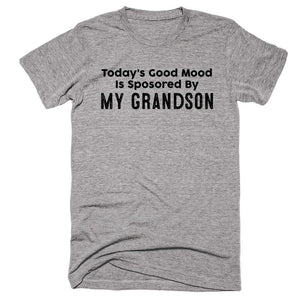 Today’s Good Mood Is Sposored By My Grandson T-shirt - Shirtoopia