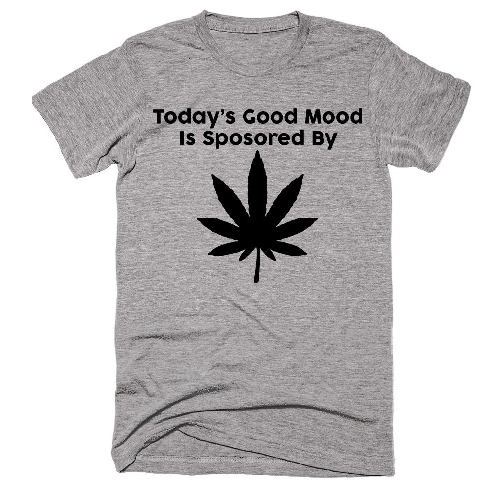 Today’s Good Mood Is Sposored By Weed T-shirt - Shirtoopia