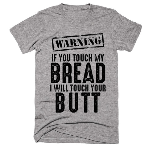 Warning Of You Touch My Bread I Will Touch Your Butt T-shirt - Shirtoopia