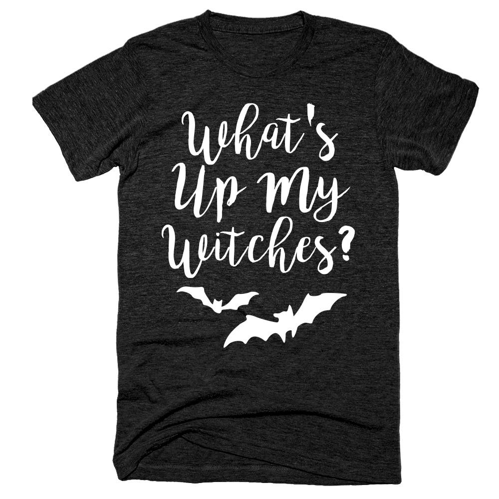 What's up my witches t-shirt