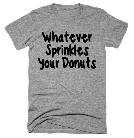 Whatever Sprinkles Your Donuts T-shirt 