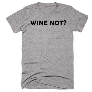 Wine Not T-shirt - Shirtoopia