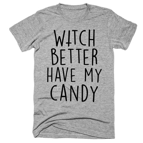 Witch better have my candy t-shirt