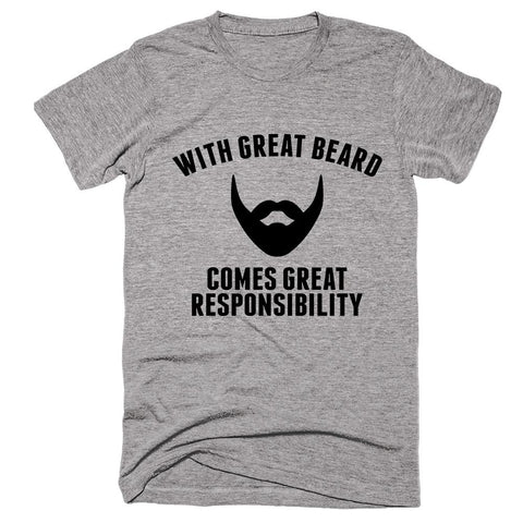 With Great Beard Comes Great Responsibility T-shirt 
