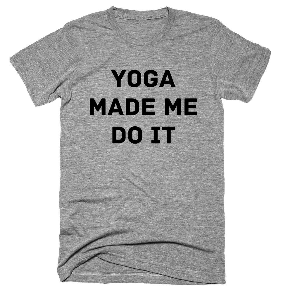 Yoga made me do it T-shirt 