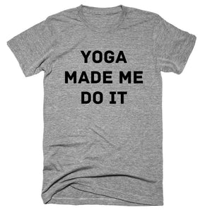 Yoga made me do it T-shirt 