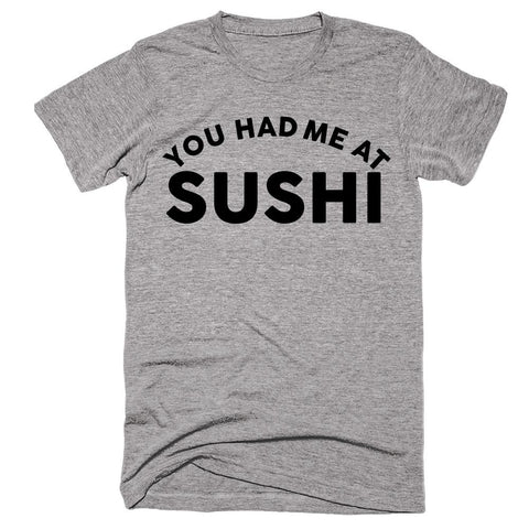 You Had Me At Sushi - Shirtoopia