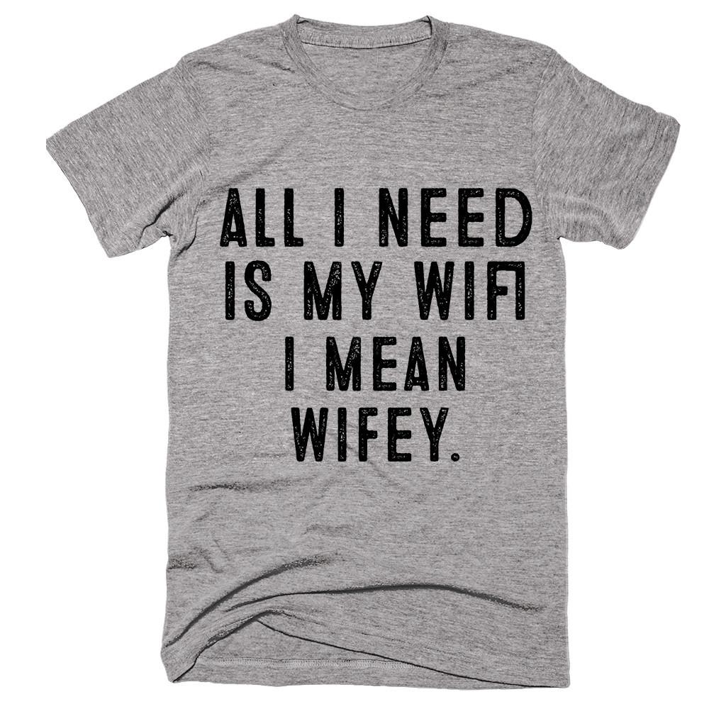 all i need is my wifi i mean  wifey t-shirt - Shirtoopia