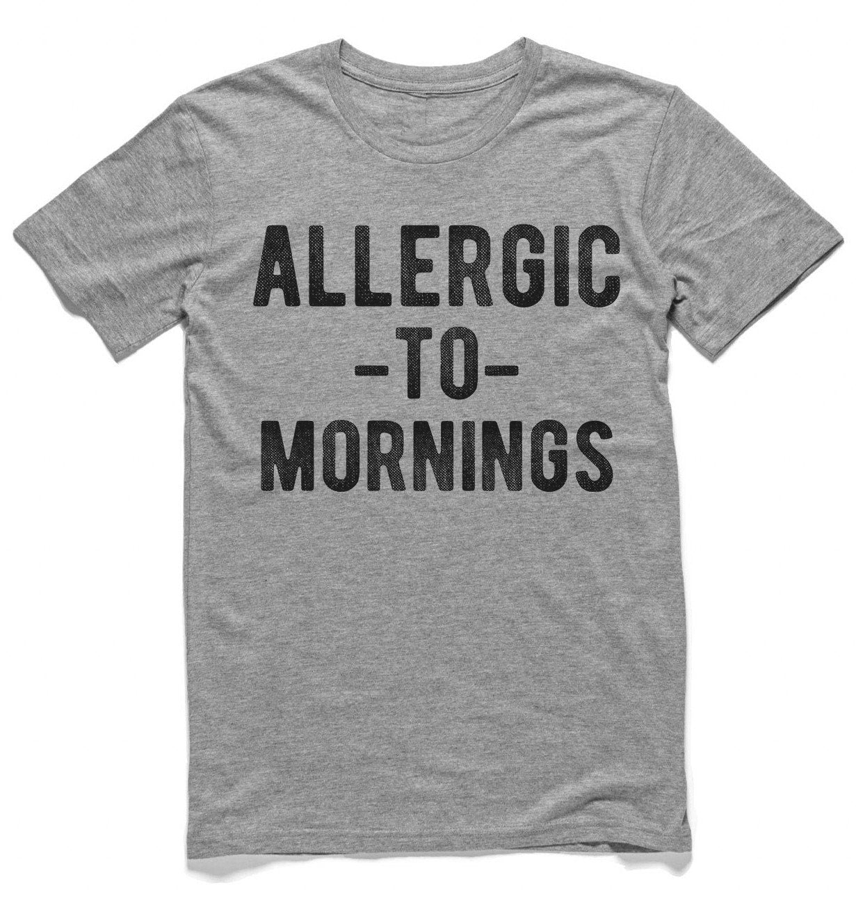allergic -to- mornings t-shirt - Shirtoopia