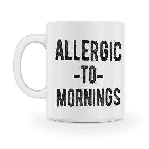 allergic to mornings coffee mug - Shirtoopia