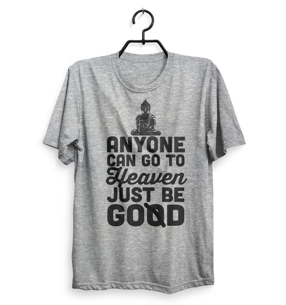 Anyone Can go to Heaven Just be Good T-Shirt UNISEX - Shirtoopia