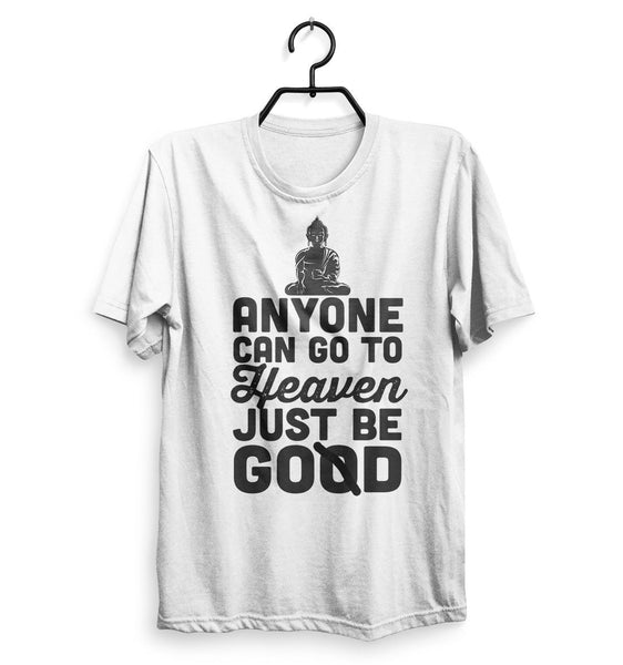 Anyone Can go to Heaven Just be Good T-Shirt UNISEX - Shirtoopia