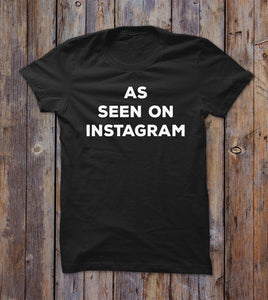 As Seen On Instagram T-shirt 