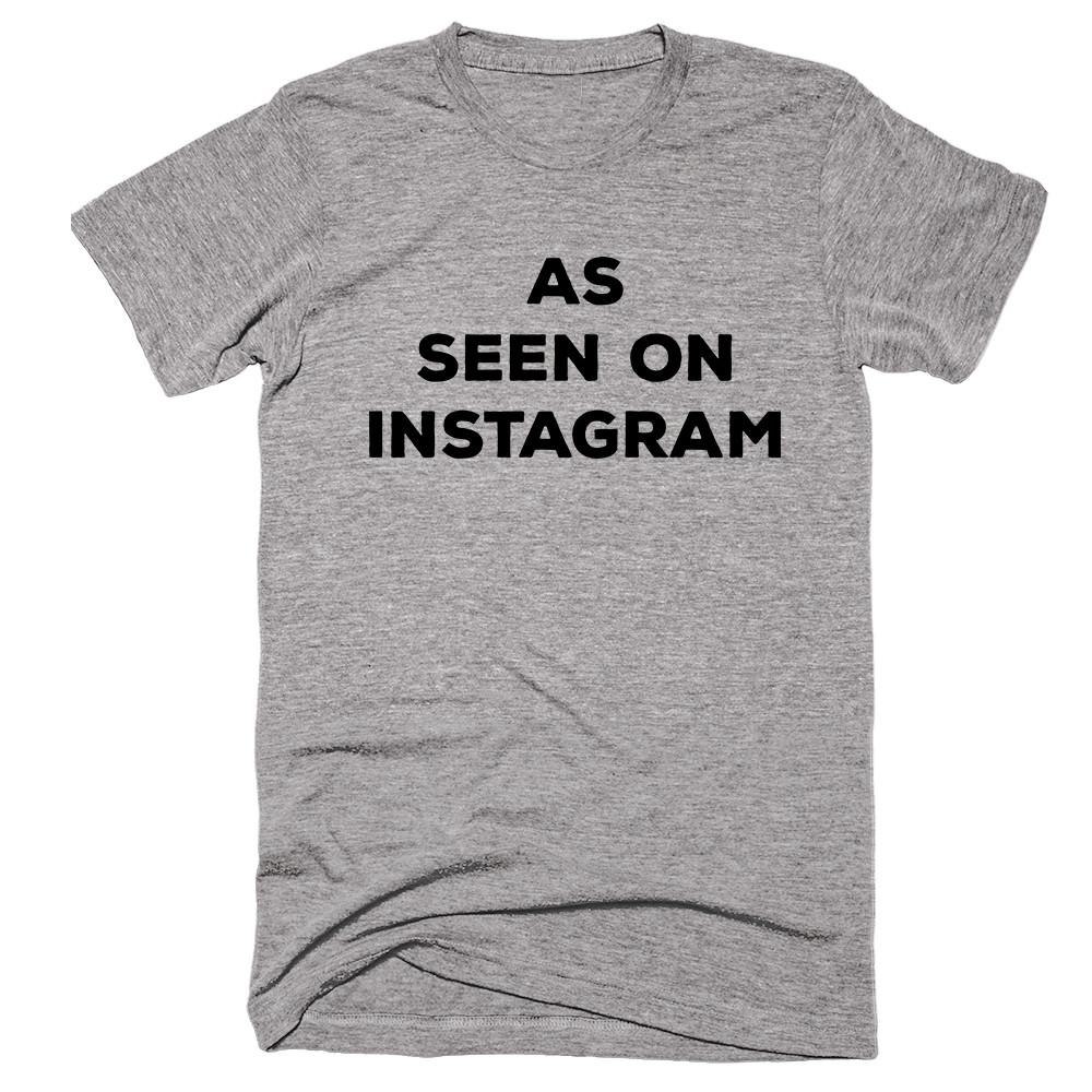 As Seen On Instagram T-Shirt - Shirtoopia