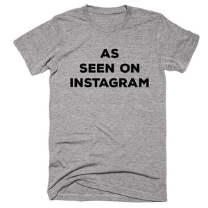 As Seen On Instagram T-Shirt - Shirtoopia