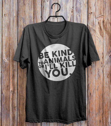 Be Kind To Animals Or I'll Kill You T-shirt Black 