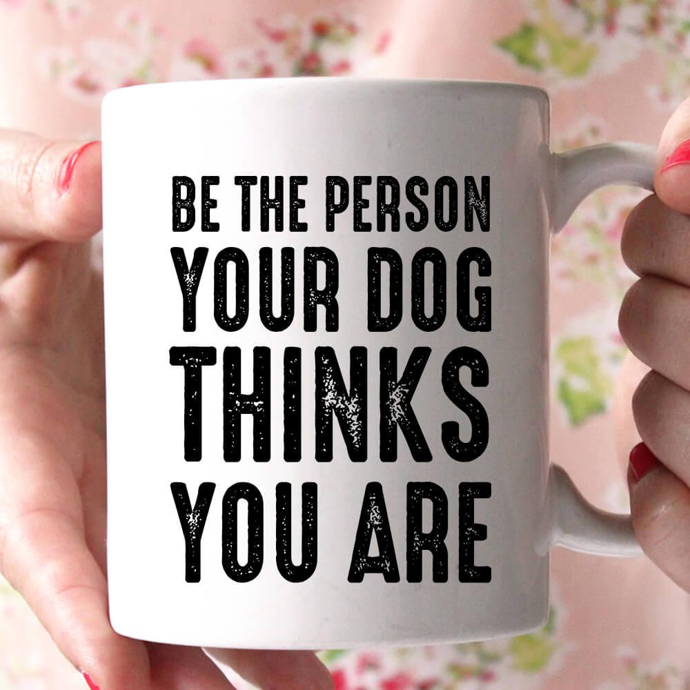 be the person your dog coffee mug 