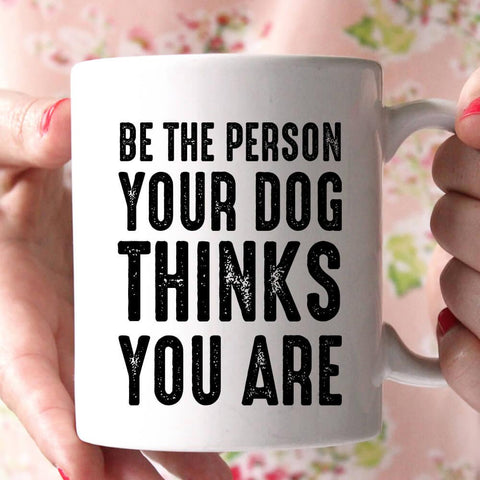 be the person your dog coffee mug 