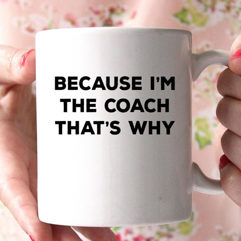 because i'm the coach that's why coffee mug 