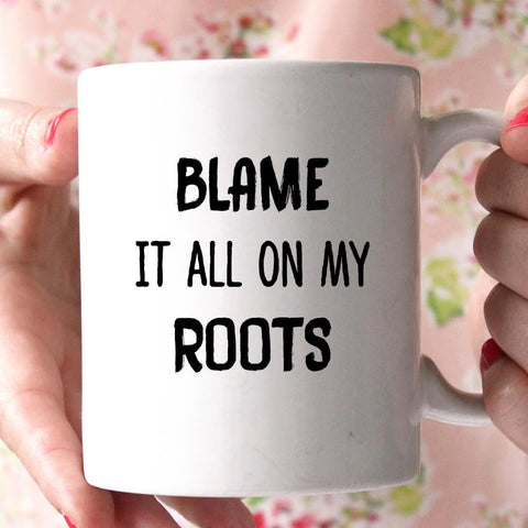 blam it all on my roots coffee mug 