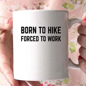 born to hike forced to work coffee mug 