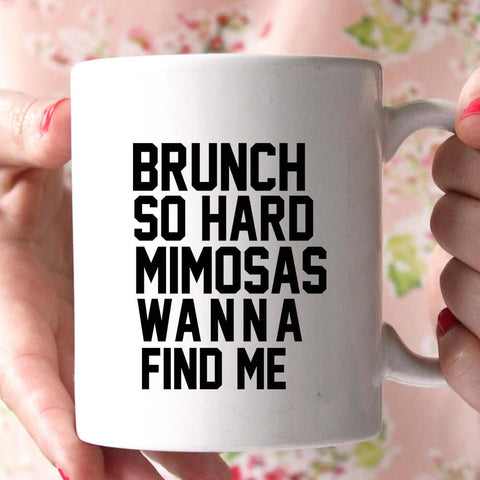 brunch so hard mimosas wanna find me coffee mug 
