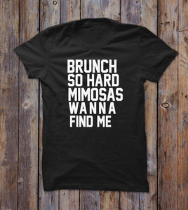 Brunch So Hard Mimosas Wanna Find Me T-shirt 