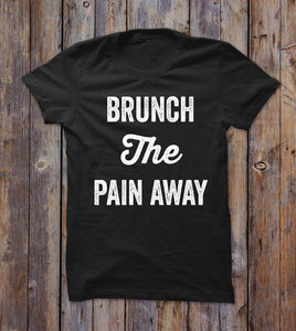 Brunch The Pain Away T-shirt 