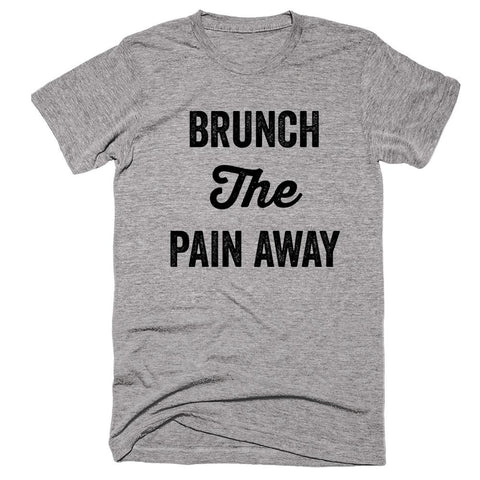 Brunch The Pain Away T-shirt - Shirtoopia