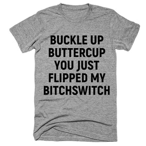 buckle up buttercup you just flipped my bitchswitch T-Shirt - Shirtoopia