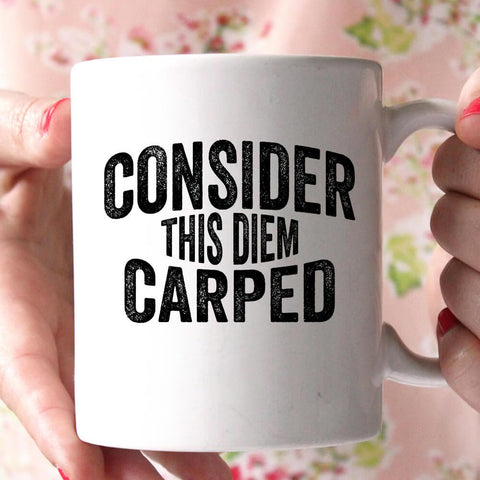 consider this diem carped coffee mug - Shirtoopia