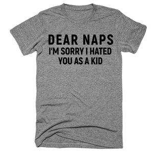 dear naps im sorry i hated you as a kid t-shirt
