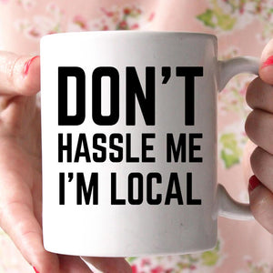 don't hassle me im local coffee mug - Shirtoopia