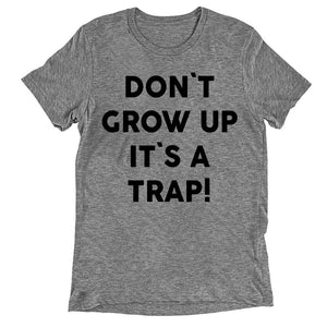 Don't Grow Up It's a Trap T-Shirt