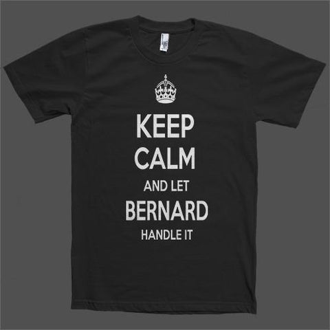 Keep Calm and let Bernard Handle it Personalized Name T-Shirt - Shirtoopia
