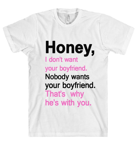 honey i dont want your boyfriend t shirt - Shirtoopia